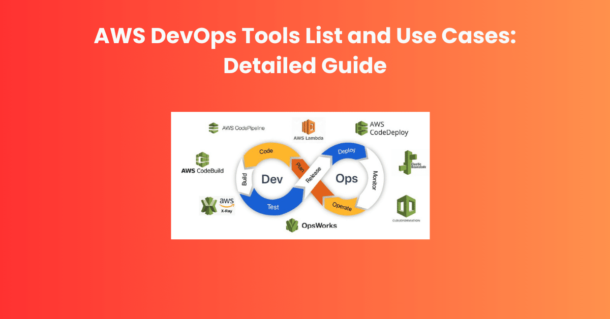 AWS DevOps Tools List and Use Cases Detailed Guide