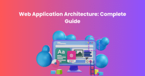 Web Application Architecture Complete Guide (1)