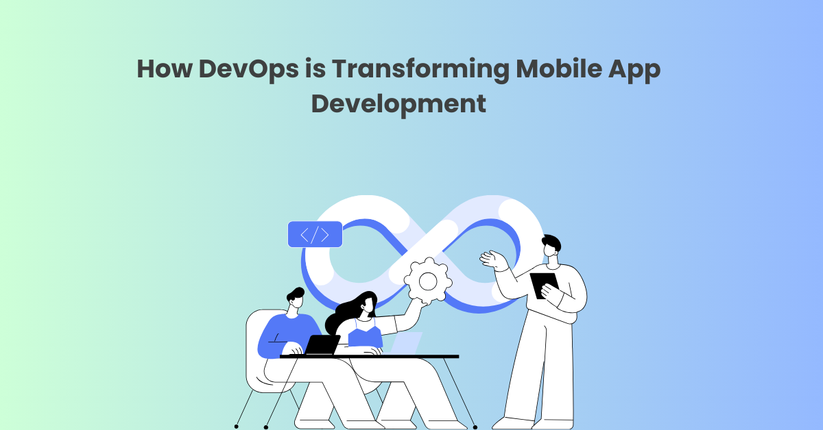 How DevOps is Transforming Mobile App Development