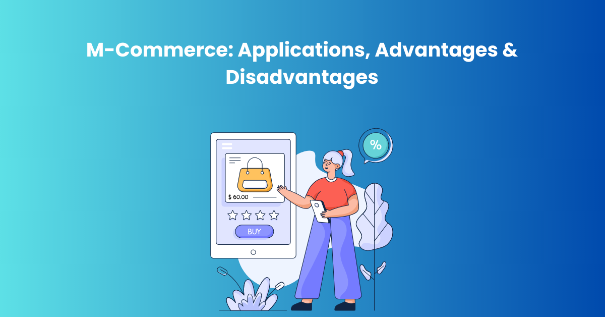 M-Commerce Applications, Advantages & Disadvantages