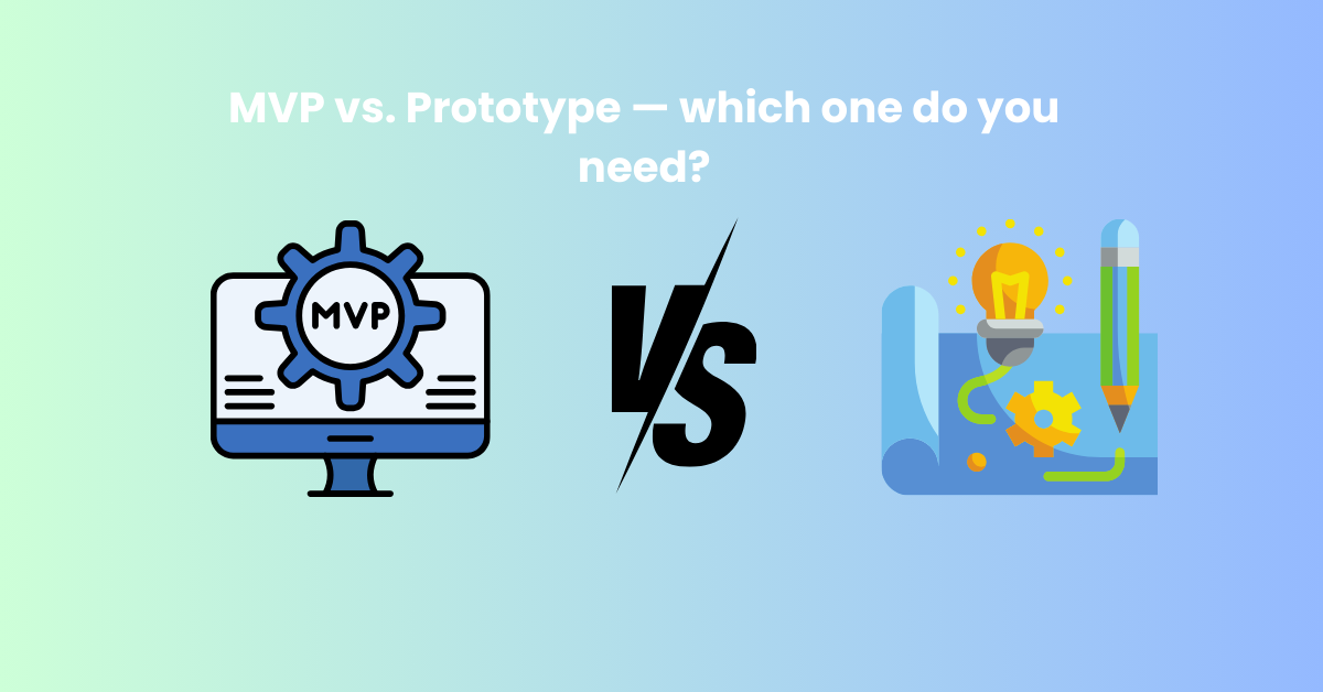 MVP vs. Prototype — which one do you need