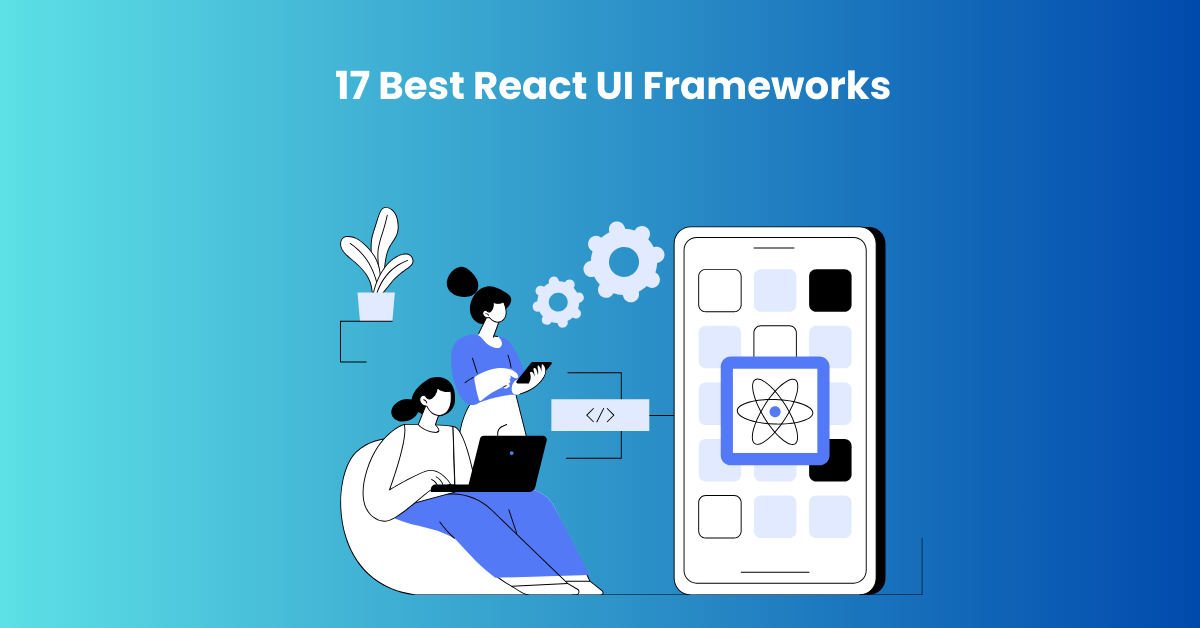 17 Best React UI Frameworks for 2025