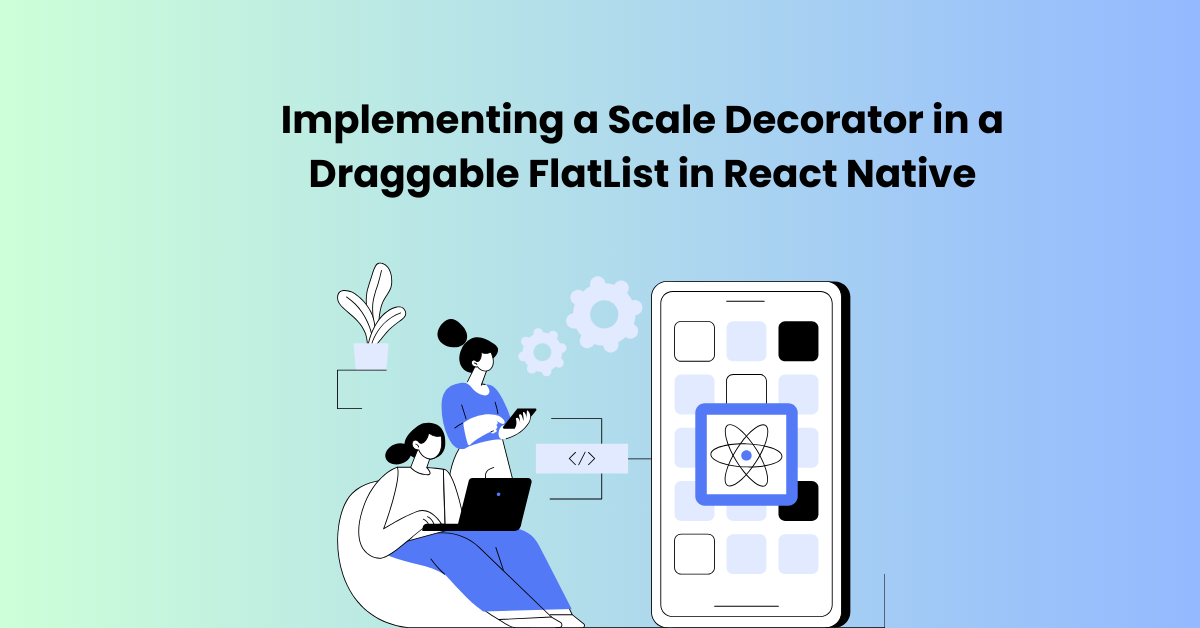 Scale Decorator in a Draggable FlatList in React Native