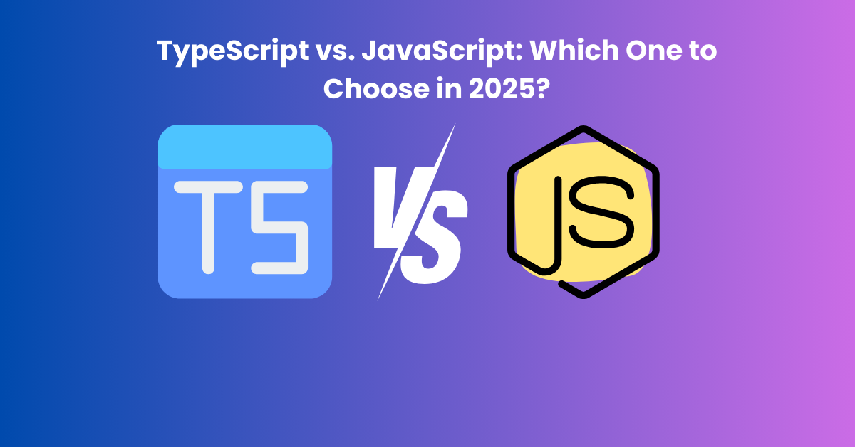 TypeScript vs. JavaScript Which One to Choose in 2025