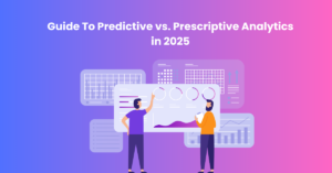 Guide To Predictive vs. Prescriptive Analytics in 2025