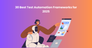 30 Best Test Automation Frameworks for 2025