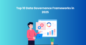 Top 10 Data Governance Frameworks in 2025